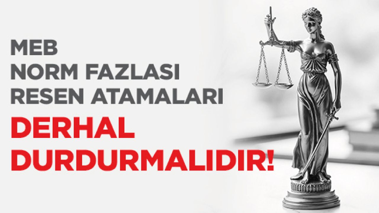 MEB Norm Fazlası Resen Atamaları Derhal Durdurmalıdır MEB Norm Fazlası Resen Atamaları Derhal Durdurmalıdır