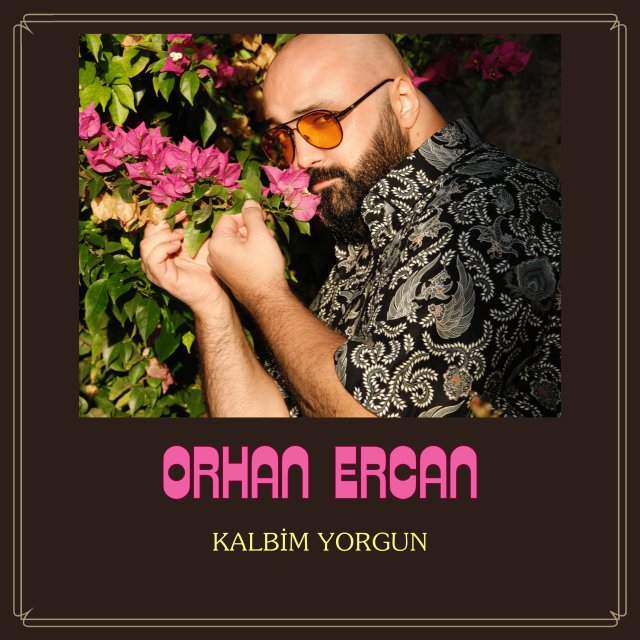 Orhan Ercan “Kalbim Yorgun”