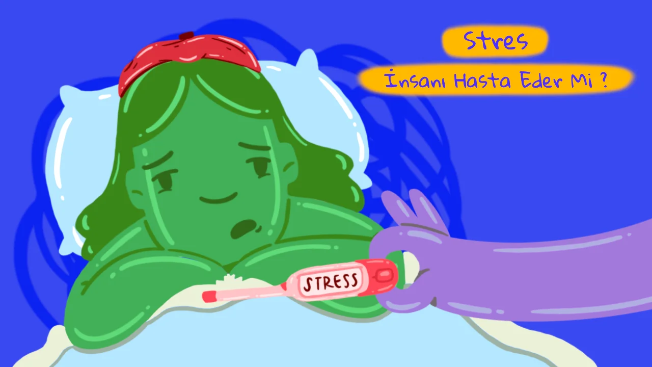 Stres İnsanı Gerçekten Hasta Eder Mi?