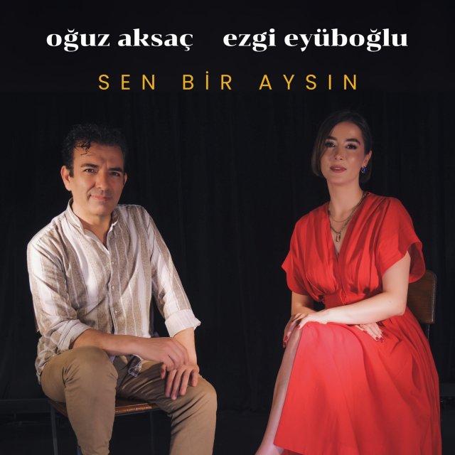 Oğuz Aksaç & Ezgi Eyüboğlu “Sen Bir Aysın” Oğuz Aksaç & Ezgi Eyüboğlu “Sen Bir Aysın”