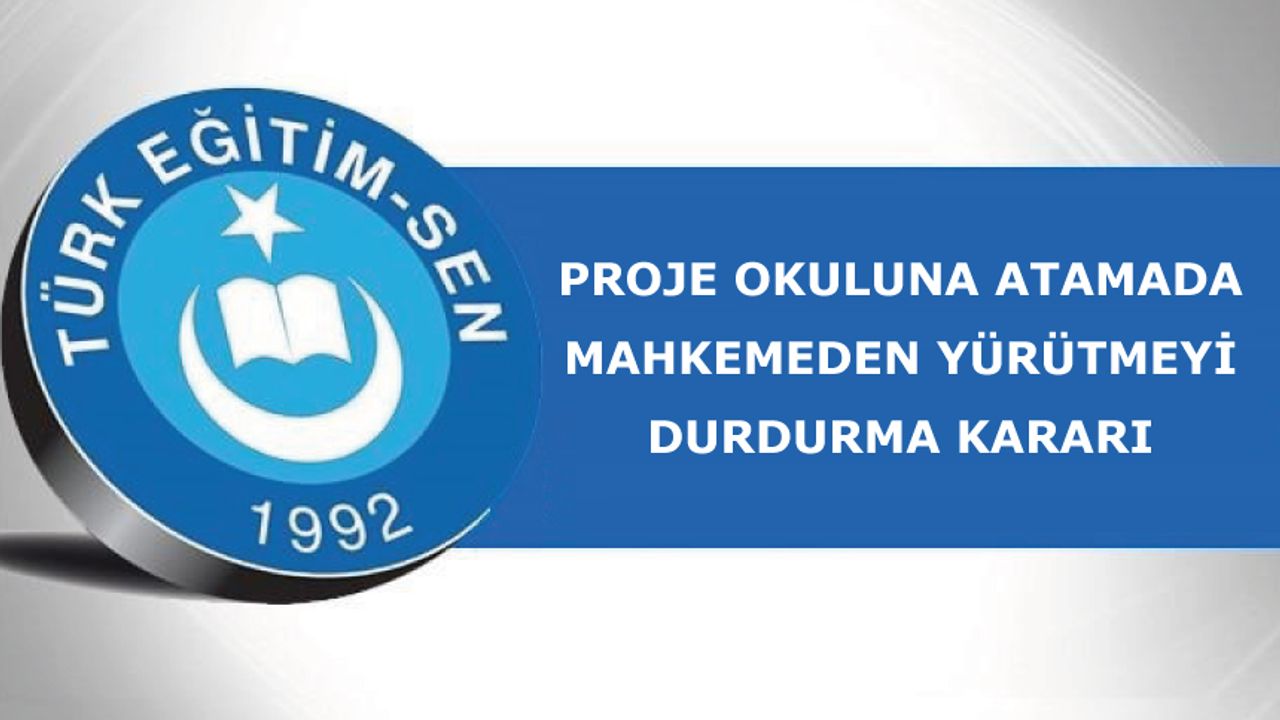 Proje Okuluna Atamada Mahkemeden Yürütmeyi Durdurma Kararı