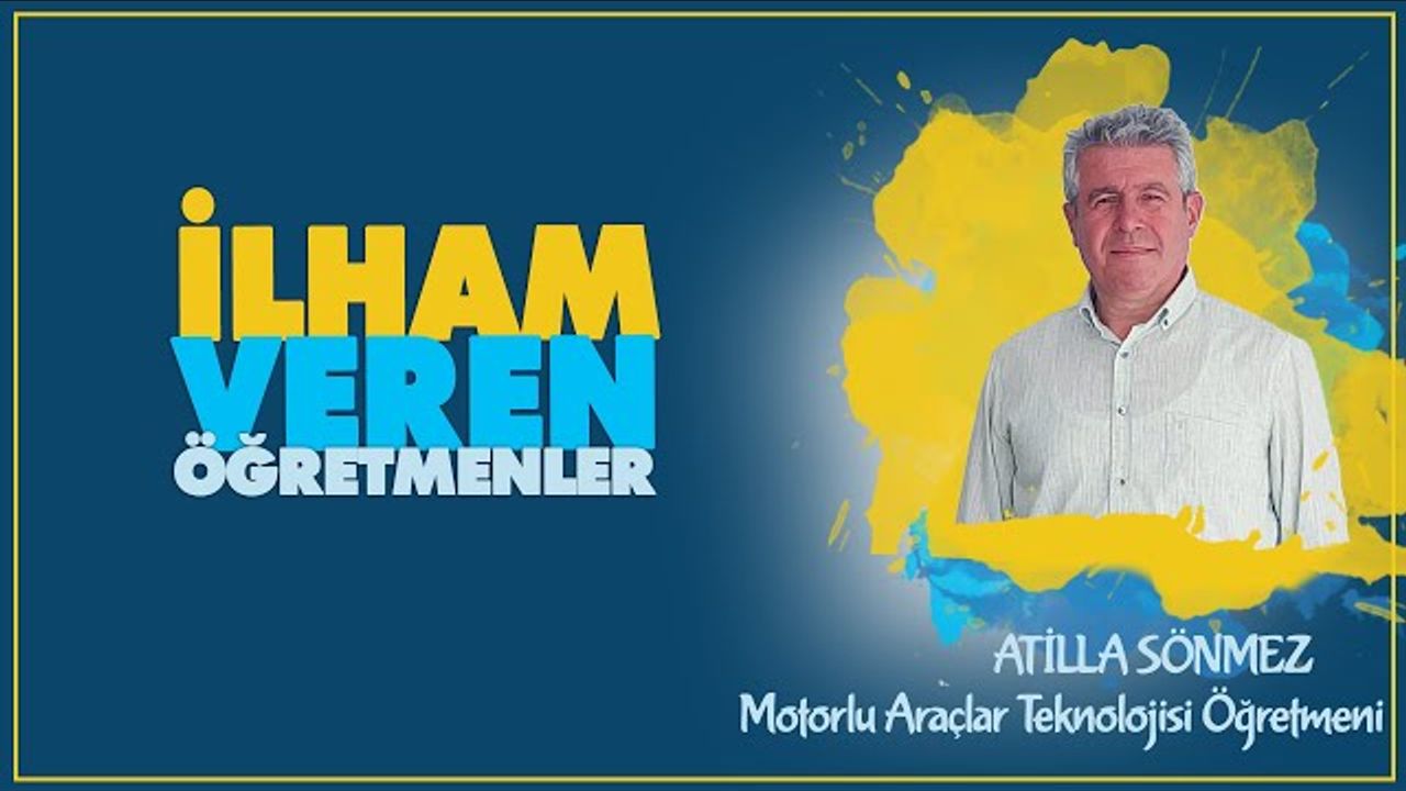 İlham Veren Öğretmenler serisinde Atilla SÖNMEZ