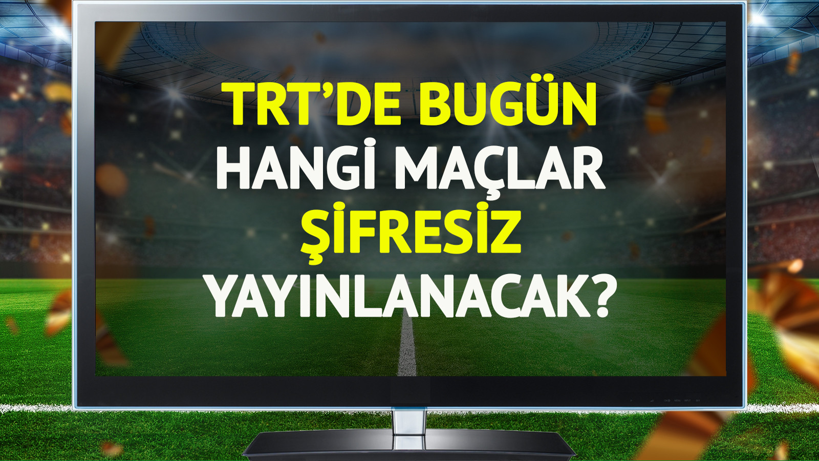 TRT’de bugün (29 Ekim Çarşamba) hangi maçlar şifresiz yayınlanacak? TRT’de bugün (29 Ekim Çarşamba) hangi maçlar şifresiz yayınlanacak?